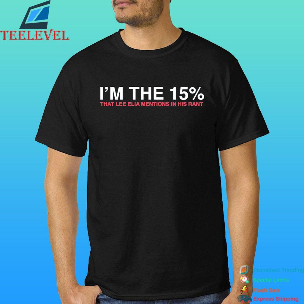 I’m The 15% That Lee Elia Mentions In His Rant Shirt