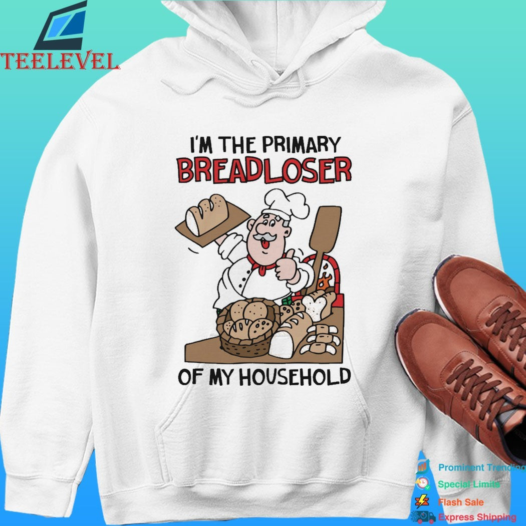 I’m The Primary Breadloser Of My Household Shirt