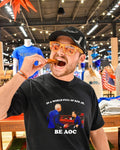 In a world full of RFK JR. be AOC shirt