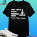 Inner Peace Begins With Four Words Not My Fucking Problem Skeleton Shirt