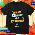 It Is Not Religion It Is Relationship 1713 Shirt