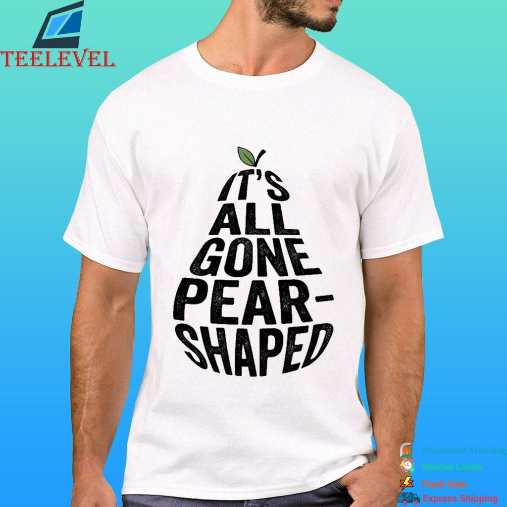 It’s All Gone Pear-Shaped Shirt