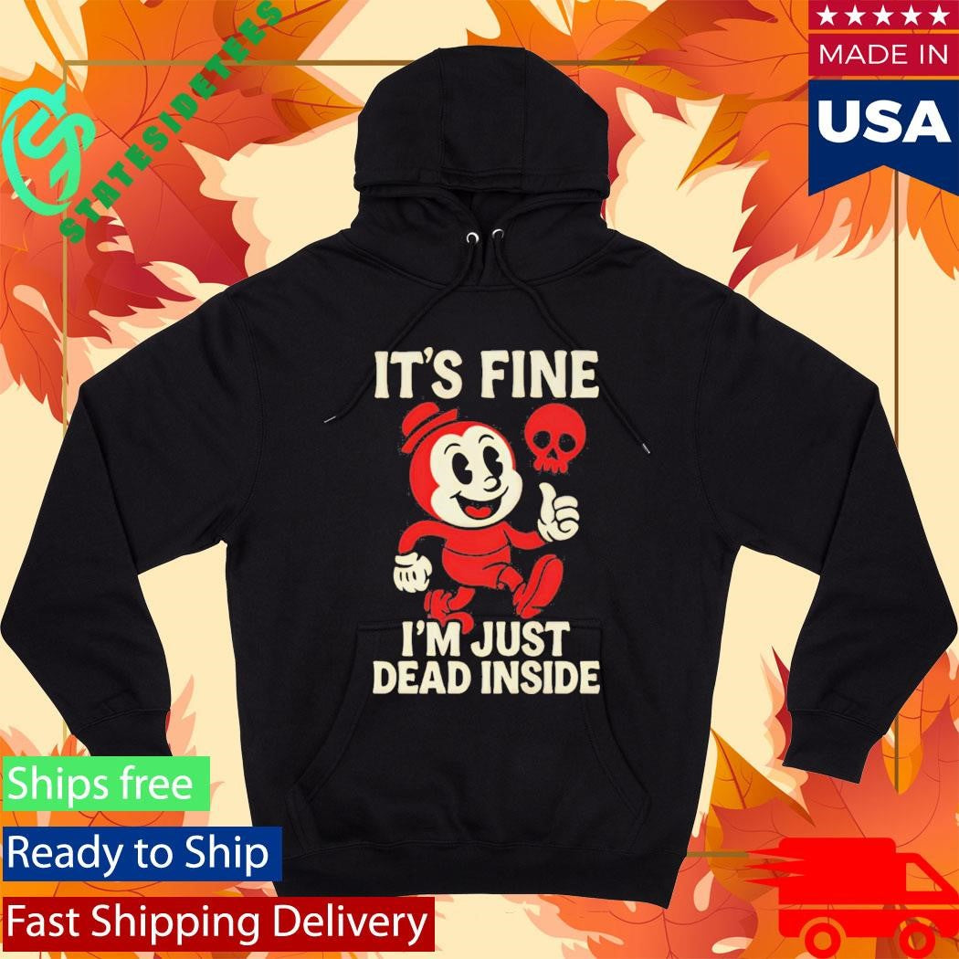 It’s Fine I’m Just Dead Inside Shirt