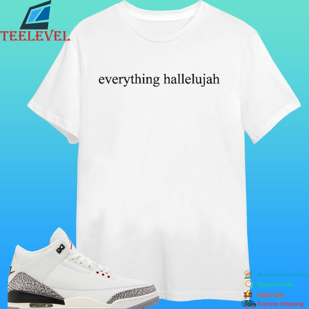 Justin Everything Hallelujah Shirt