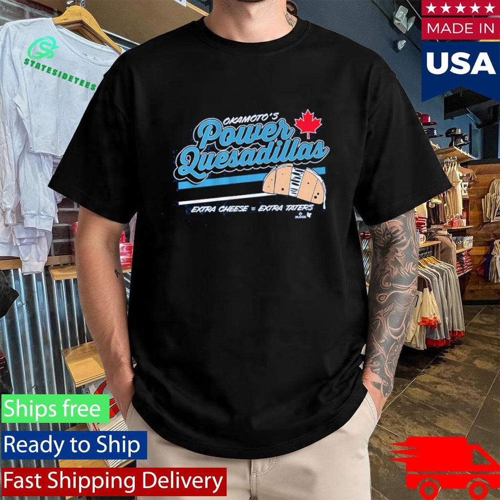 Kazuma Okamoto Power Quesadillas Extra Cheese Extra Taters Shirt