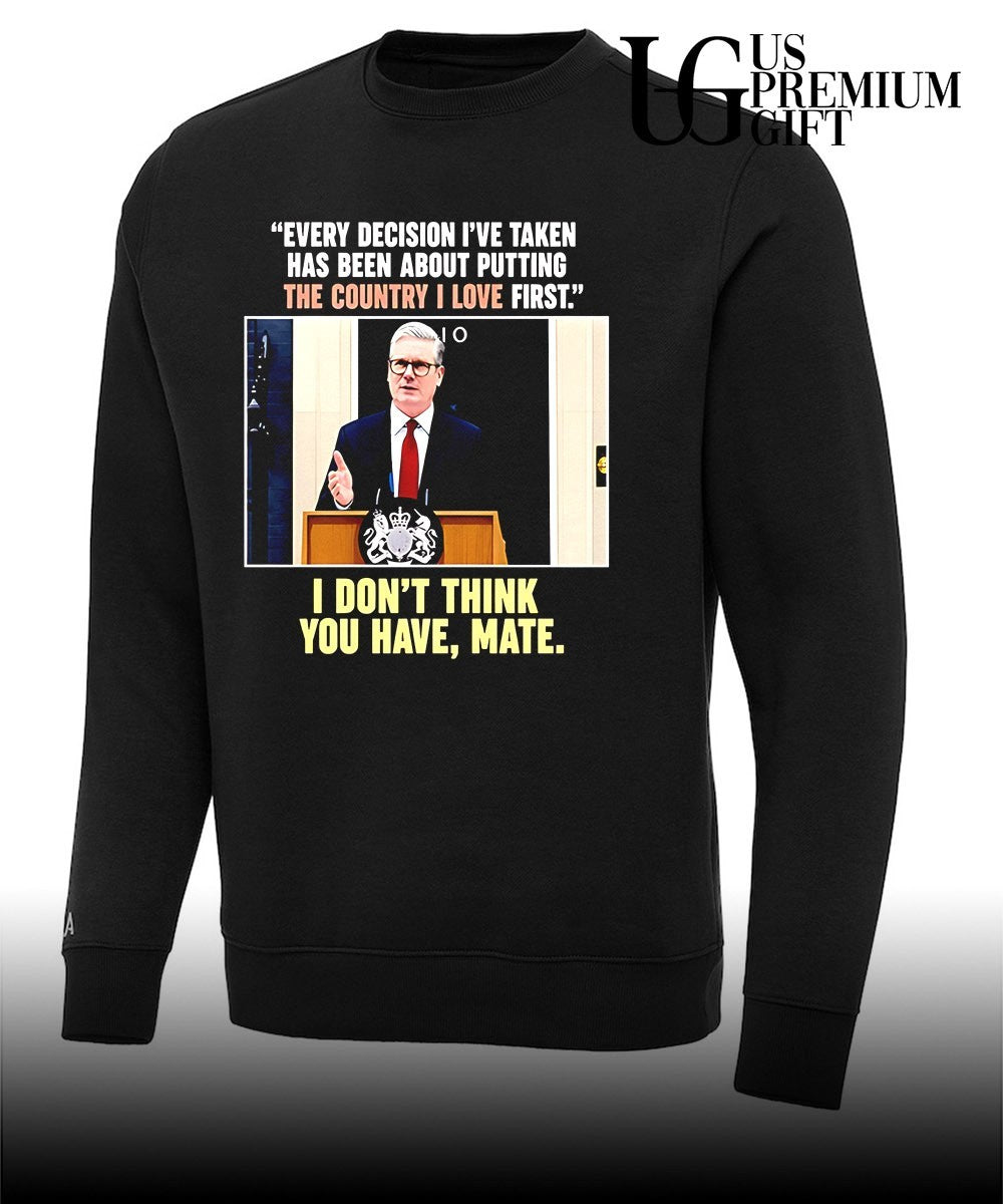Keir Starmer Every decision I have taken has been about putting the country I love first shirt