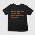 Kevin Brown Is Good At Announcing Baseball Shirt