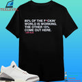 Lee Elia 85% Of The Fuckin’ World Is Working The Other 15% Come Out Here Shirt