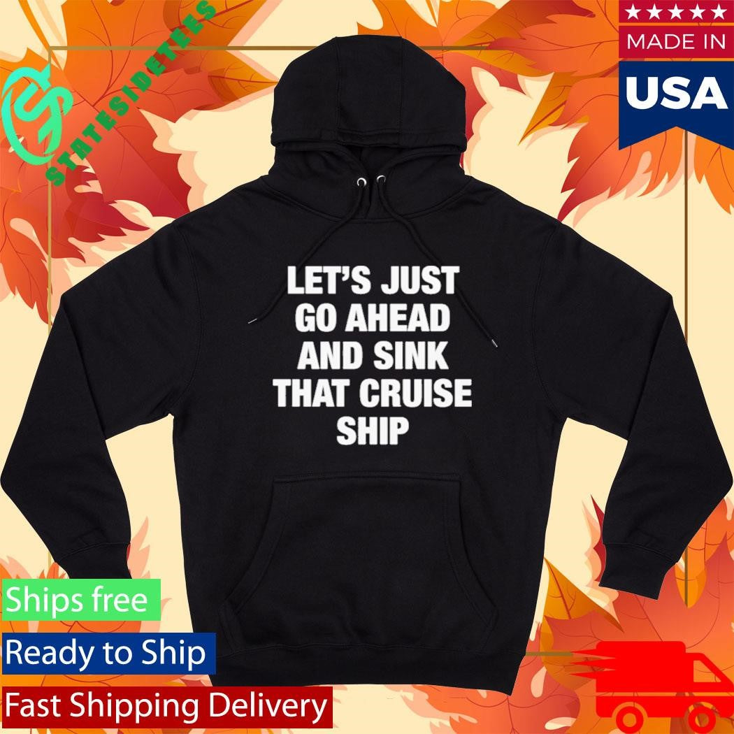 Let’s Just Go Ahead And Sink That Cruise Ship Shirt