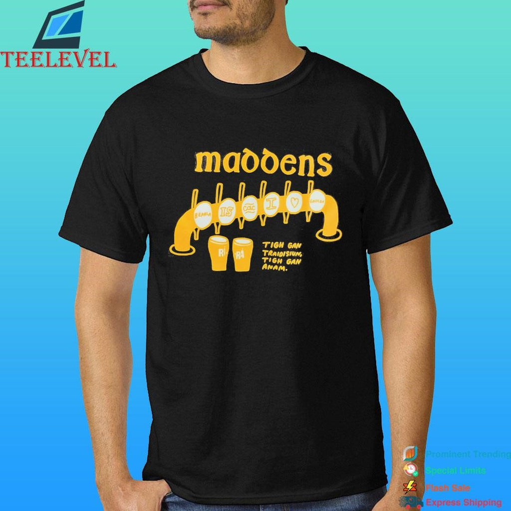 Maddens Tigh Gan Traidisiun Tigh Gan Anam Shirt