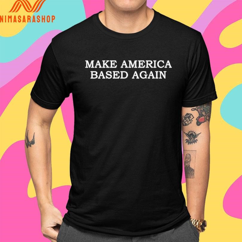 Make America Based Again 2025 Shirts