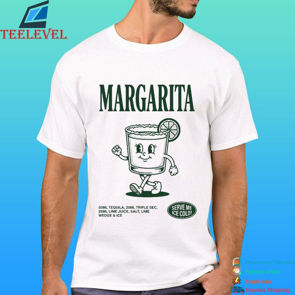 Margarita Cocktail Serve Me Ice Cold Shirt