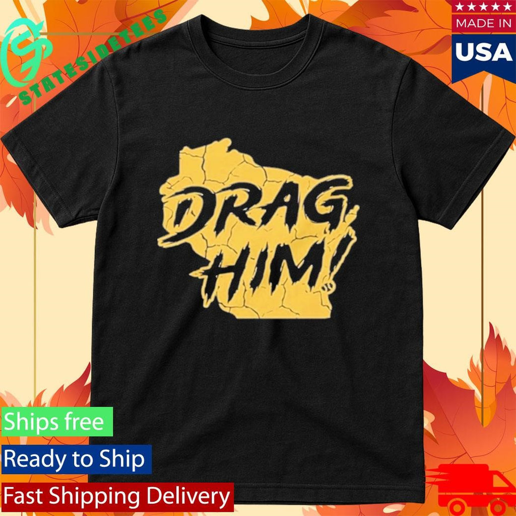 Milwaukee Brewers Drag Him Shirt