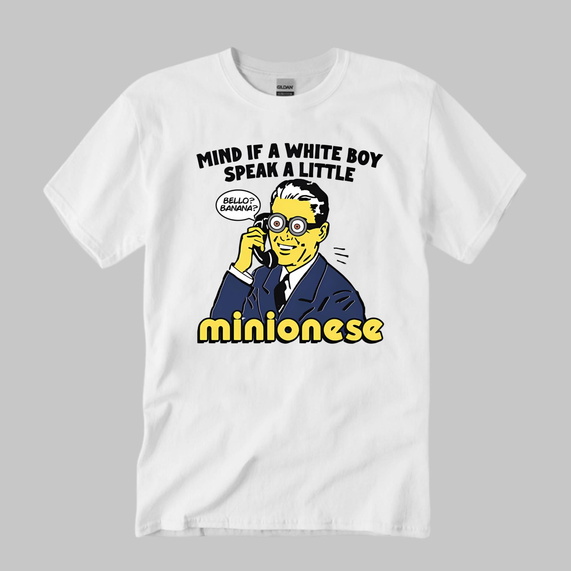 Mind If A White Boy Speak A Little Minionese Shirt