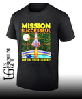 Mission Successful how else would I be here shirt