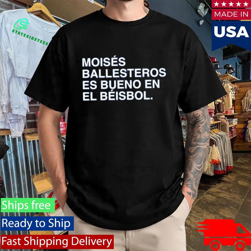 Moises Ballesteros Es Bueno En El Beisbol Shirt