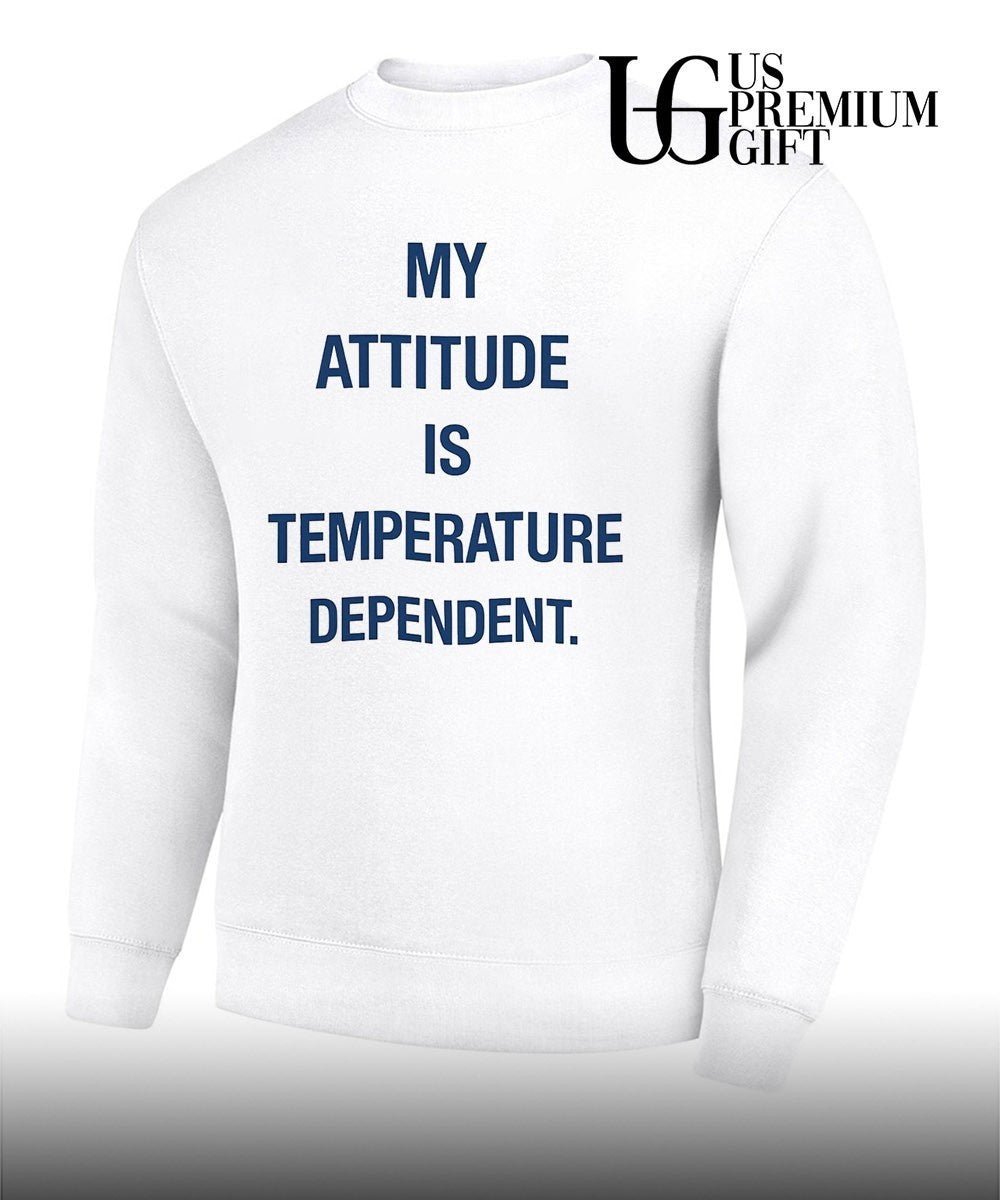 My Attitude Is Temperature Dependent shirt