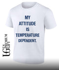 My Attitude Is Temperature Dependent shirt