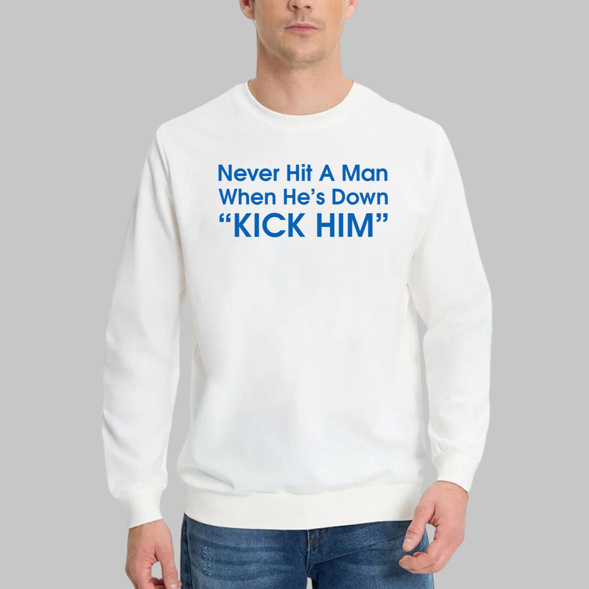 Never Hit A Man When He’s Down Kick Him Shirt
