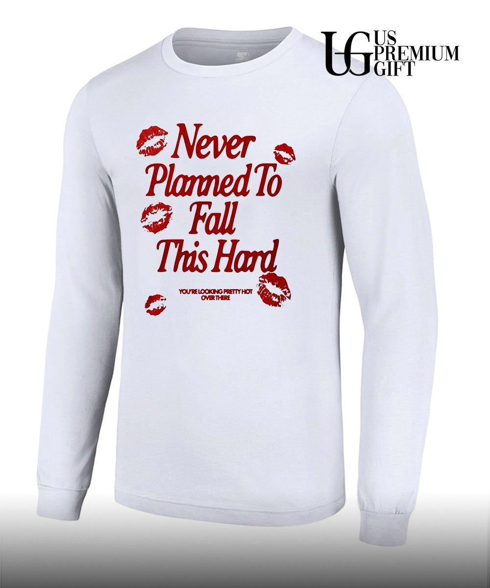 Never Planned to Fall This Hard shirt