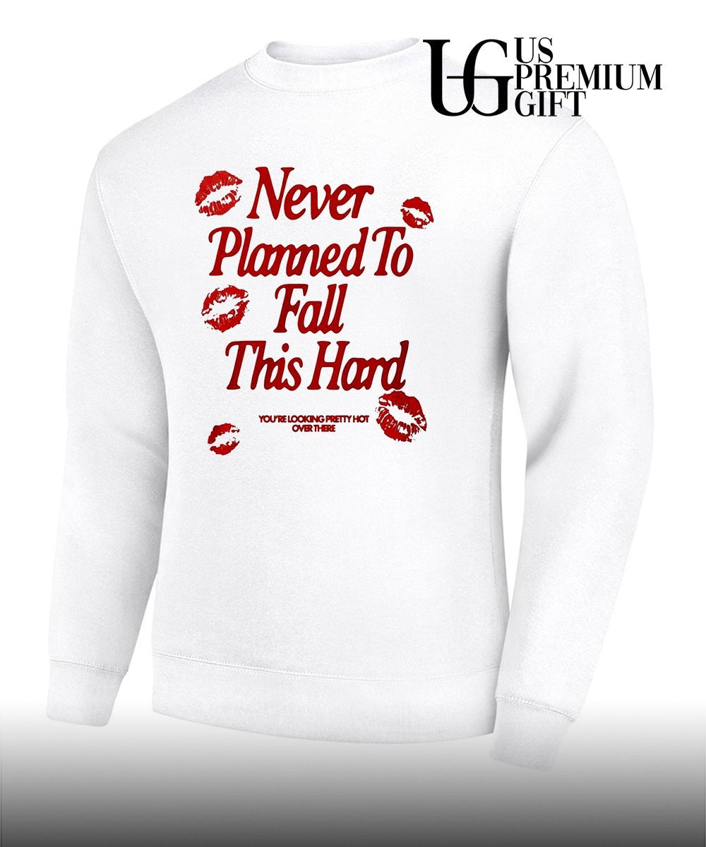 Never Planned to Fall This Hard shirt