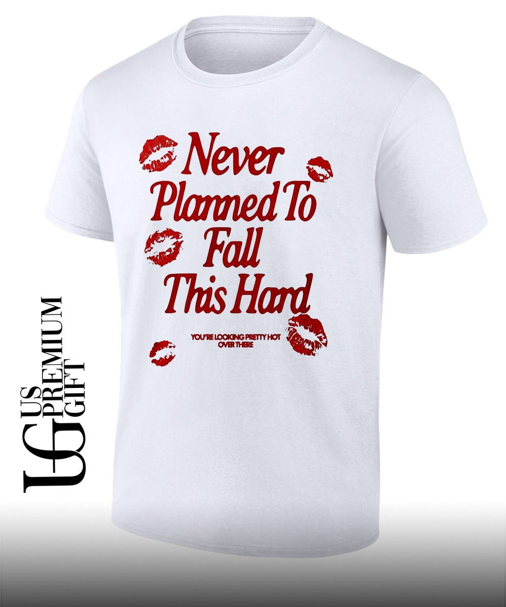 Never Planned to Fall This Hard shirt