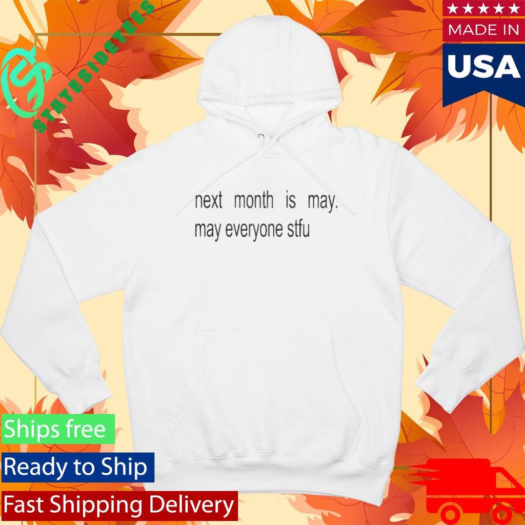 Next Month Is May May Everyone Stfu Shirt