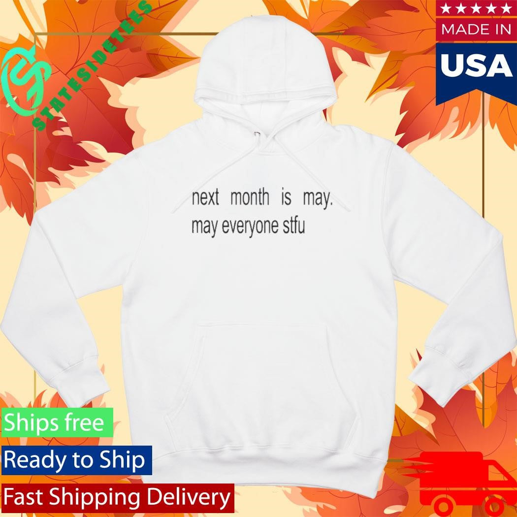 Next Month Is May May Everyone Stfu Shirt