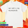 Next Month Is May May Everyone Stfu Shirt