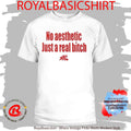 No Aesthetic Just A Real Bitch Nl Shirt