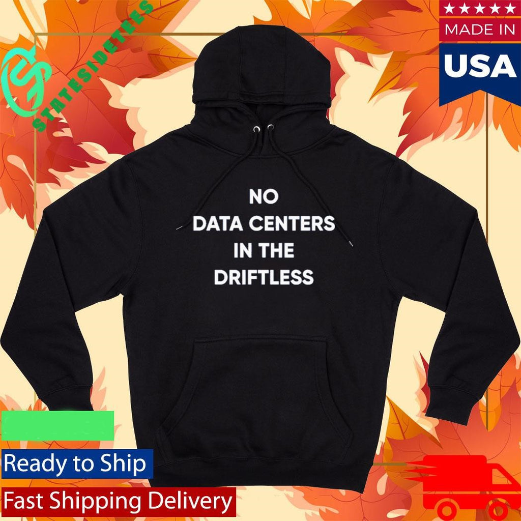 No Data Centers In The Driftless Shirt