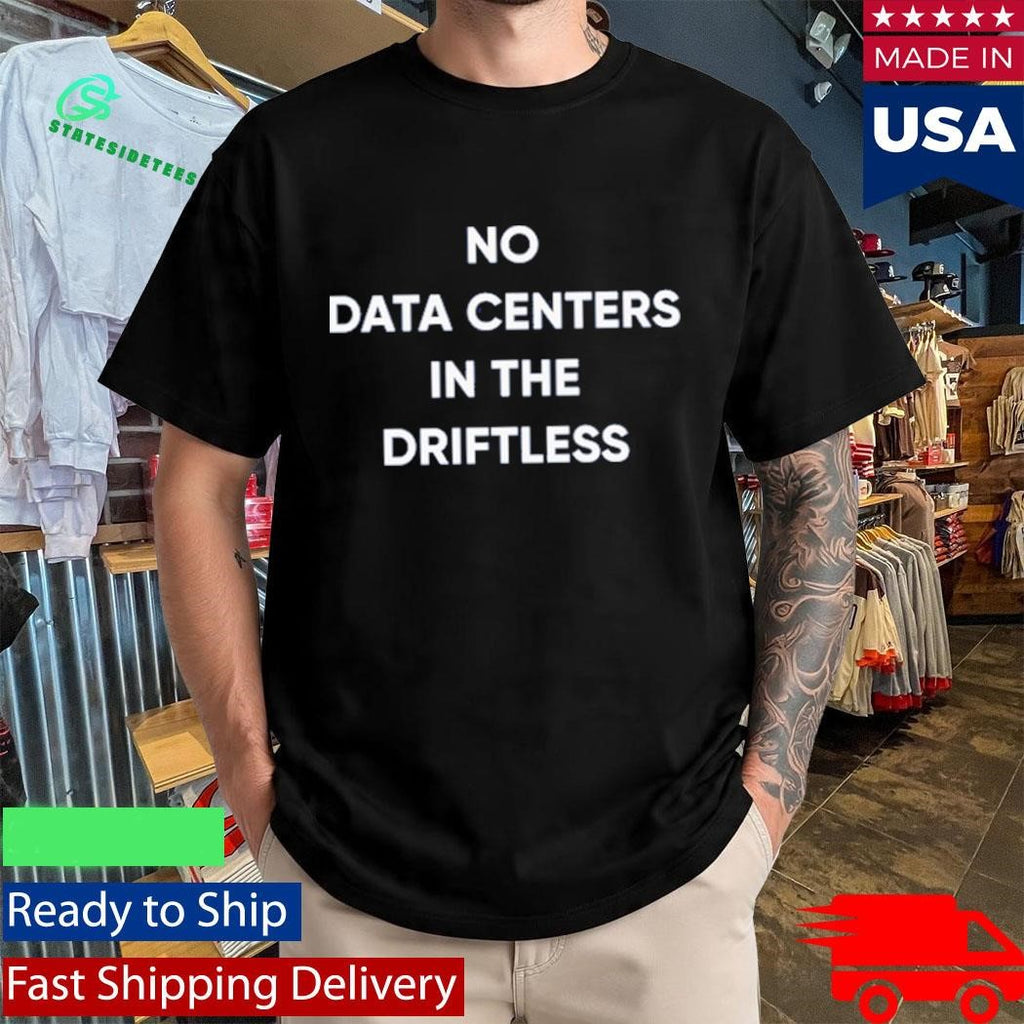 No Data Centers In The Driftless Shirt