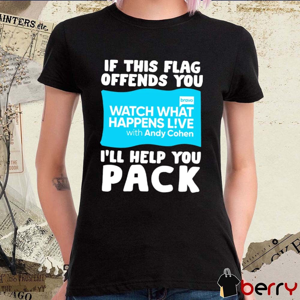 2026 If This Flag Offends You I’ll Help You Pack Watch What Happens Live With Andy Cohen Flag t-shirt