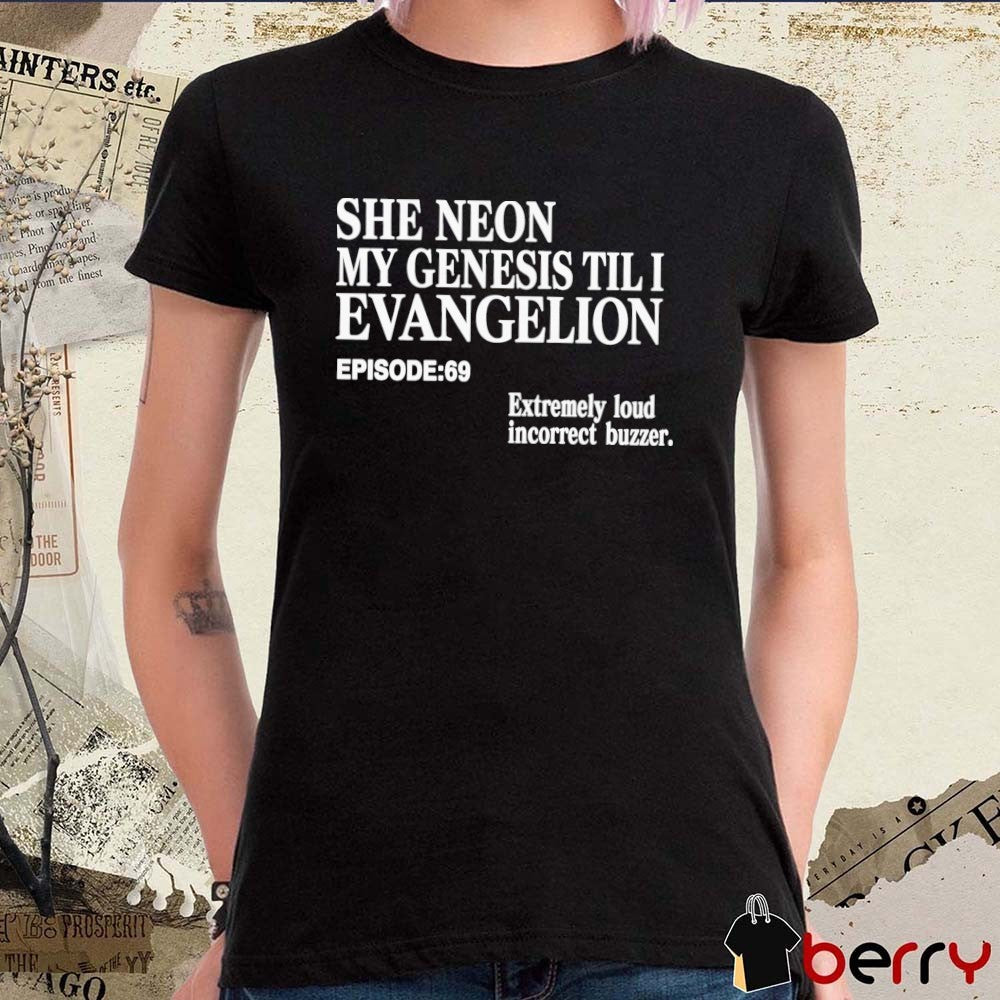 2026 She Neon My Genesis Til I Evangelion EP 69 Extremely Loud Incorrect Buzzer t-shirt