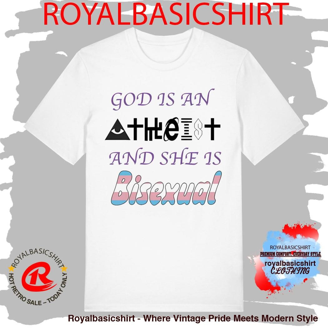 God Is An Atheist And She Is Bisexual Shirt