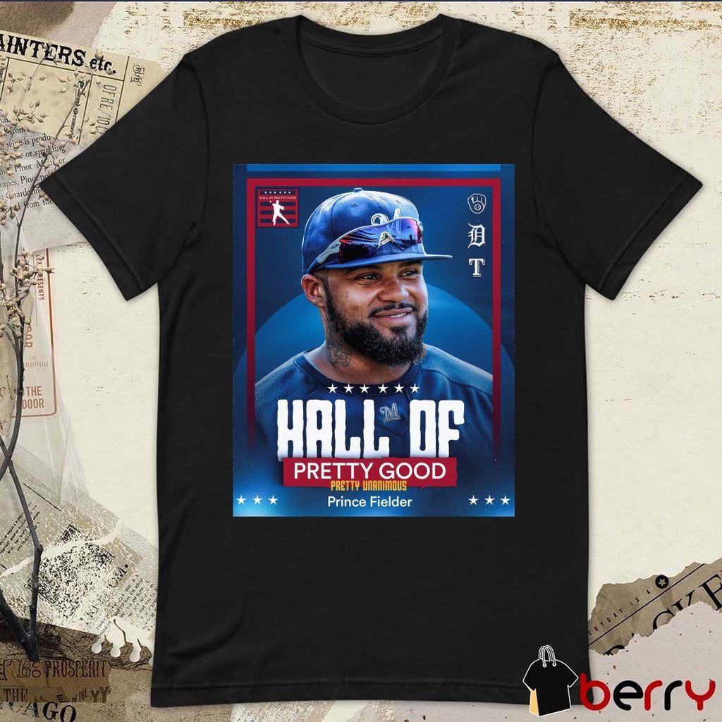 Hall Of Pretty Good Pretty Unanimous Prince Fielder 2026 Poster t-shirt