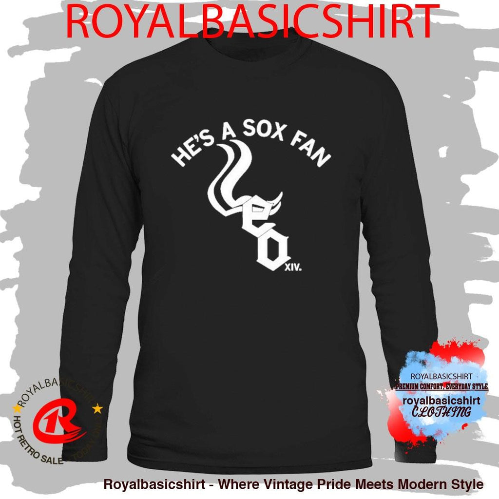 He’s A Sox Fan Chicago White Sox Shirt