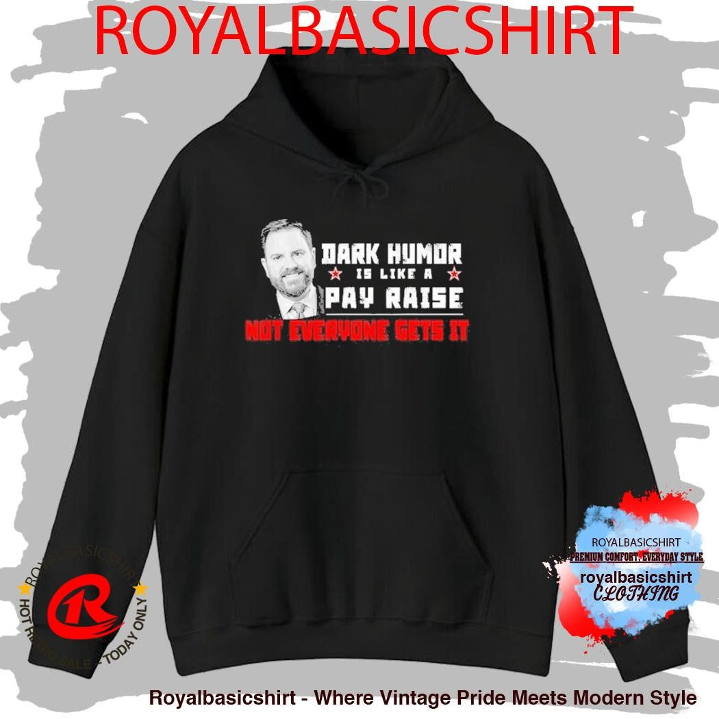 JD Vance Dark Humor Is Like A Pay Raise Not Everyone Gets It Shirt