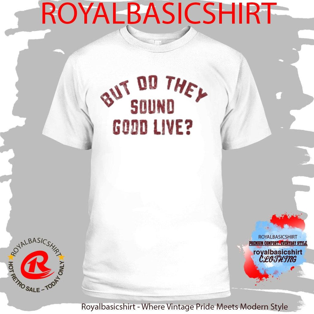 Kassi Ashton But Do They Sound Good Live Shirt