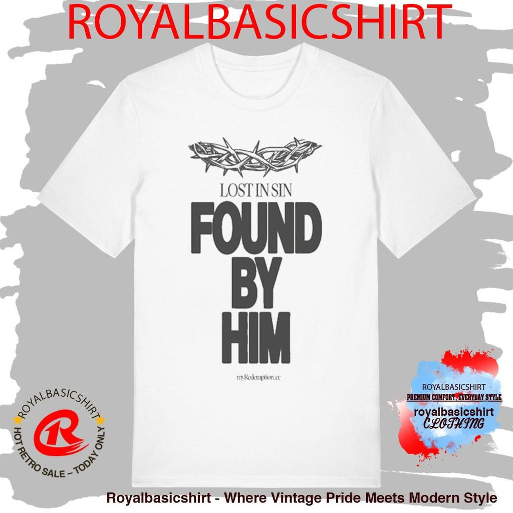 Lost In Sin Found By Him Savior Shirt