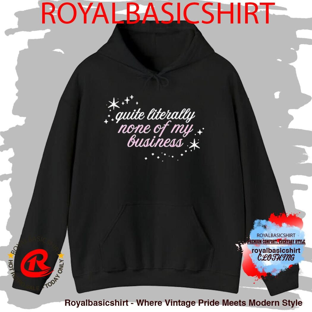 Madsmitch Quite Literally None Of Of My Business Shirt