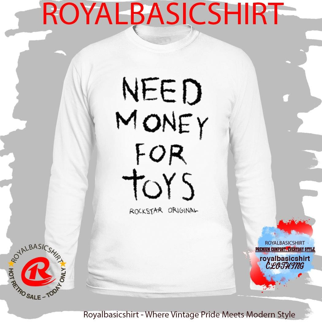 Need Money For Tors Rockstar Orignal Shirt