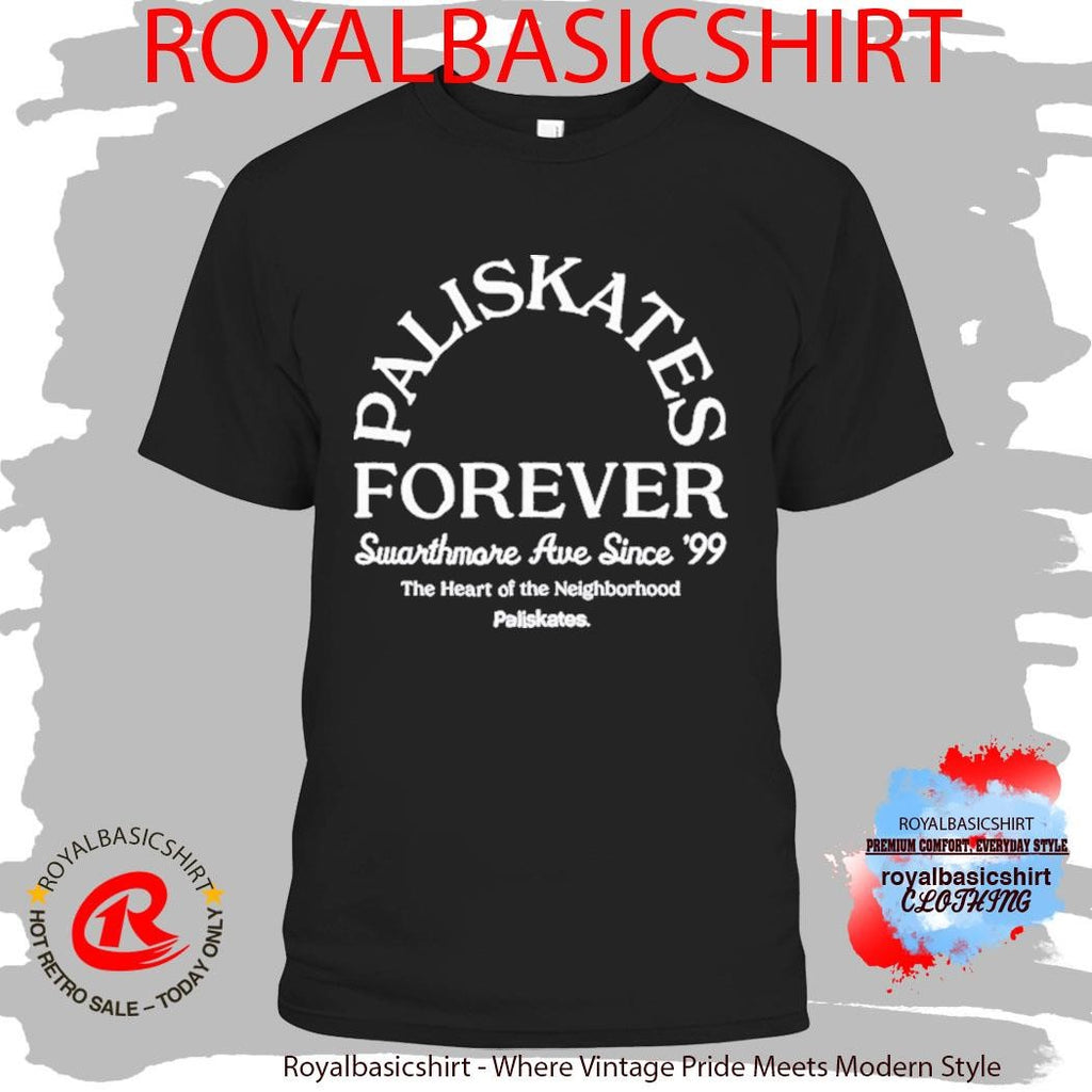 Paliskates Forever Swarthmore Ave Since ’99 The Heart Of The Neighborhood Shirt