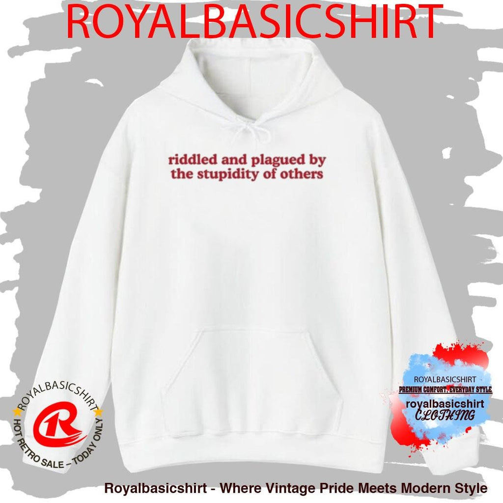 Riddled And Plagued By The Stupidity Of Others Shirt