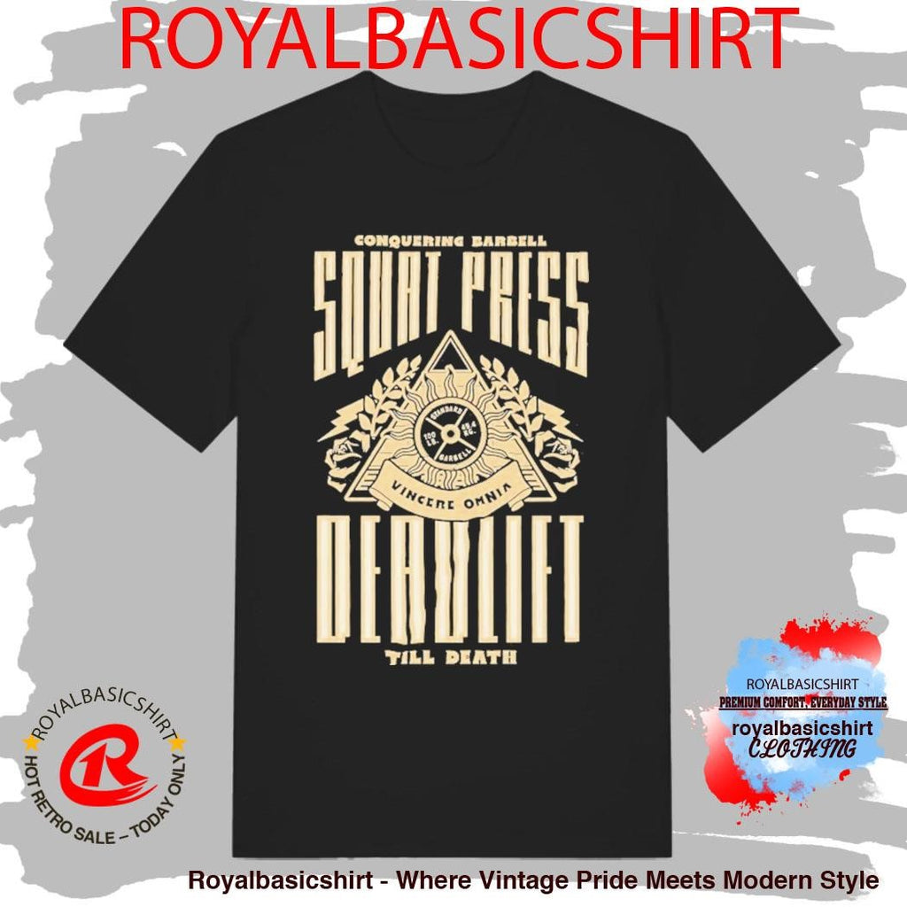 Squat Press Deadlift Till Death Vincere Omnia Conquering Barbell Shirt