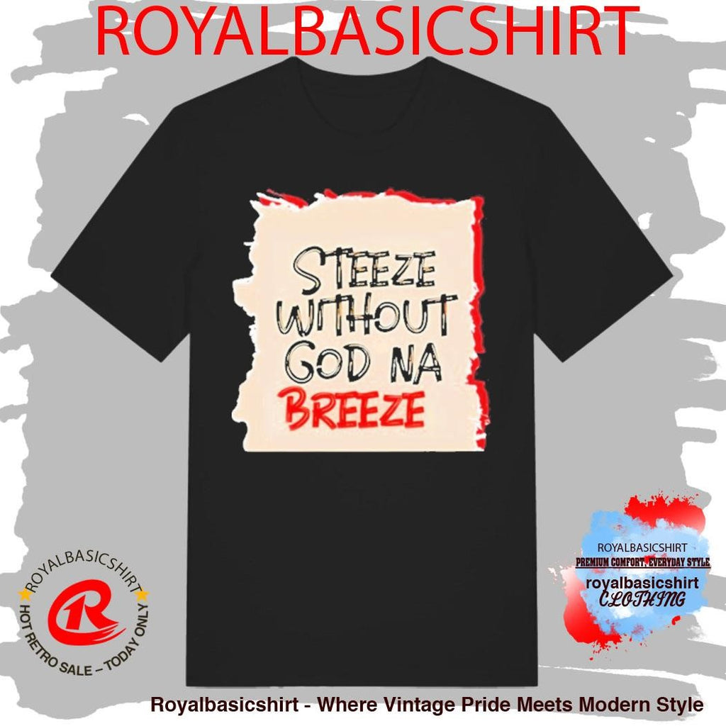 Steeze Without God Na Breeze Shirt