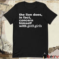 The Lion Does In Fact Concern Himself With Goth Girls t-shirt