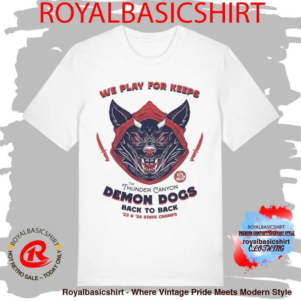 We Play For Keeps The Thunder Canyon Demon Dogs Back To Back ’23 And ’24 State Champs Ten Hundred Shirt
