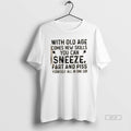 Official With Old Age Comes New Skills You Can Sneeze Fart And Piss Yourself All