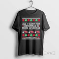Officials All I Want For Christmas Is More Leverage Ugly Christmas Sweat Premium T Shirts